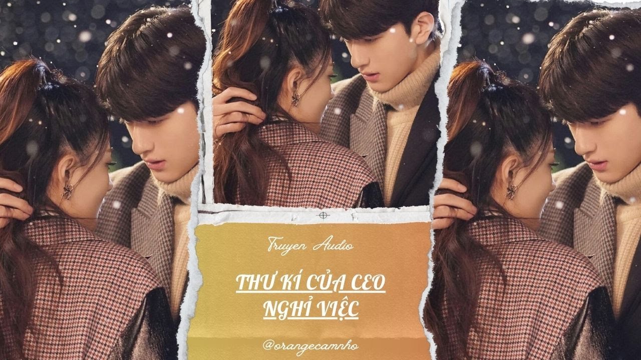 TRUYỆN AUDIO || THƯ KÍ CỦA CEO NGHỈ VIỆC || ORANGE CAM NHỎ