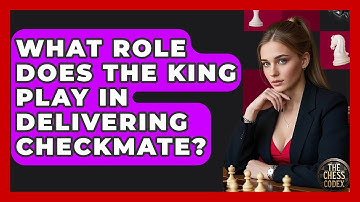What Role Does The King Play In Delivering Checkmate? - The Chess Codex