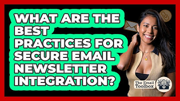 What Are The Best Practices For Secure Email Newsletter Integration? - TheEmailToolbox.com