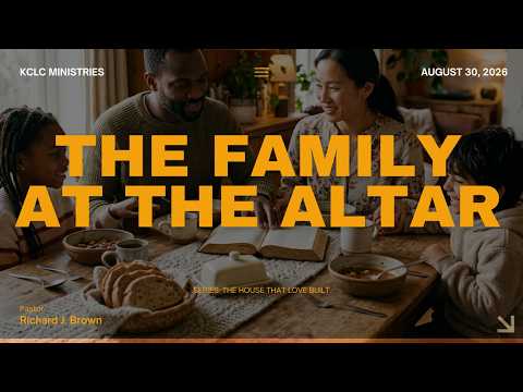 Pastor Richard J. Brown | The Family at the Altar | Aug 30 | The Year of Establishment