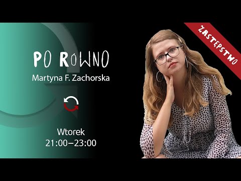                     Po Równo - Martyna F. Zachorska - odc. 57
                              