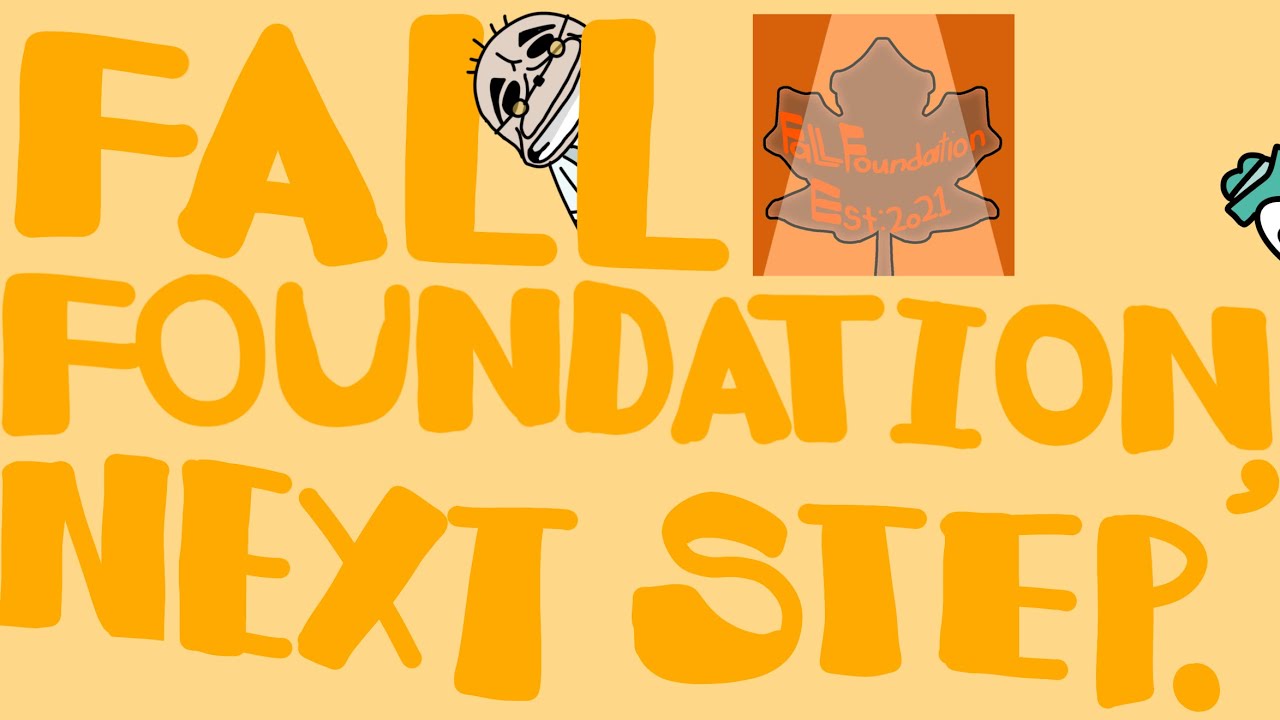Fall Foundation, Next Step.