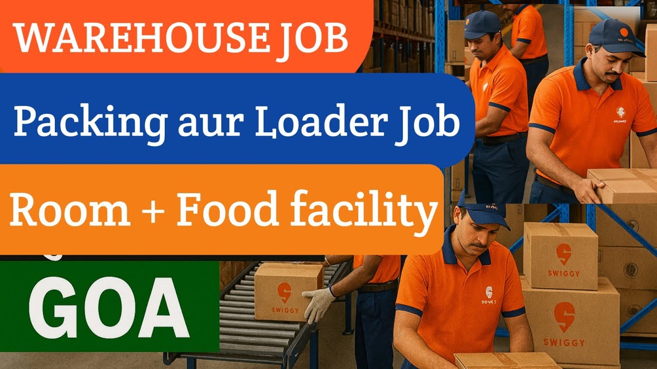 Swiggy Warehouse Job | Packing & Loader Job with Room & Food Facility