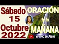 oración de la mañana del dia sabado 15 de octubre del 2022