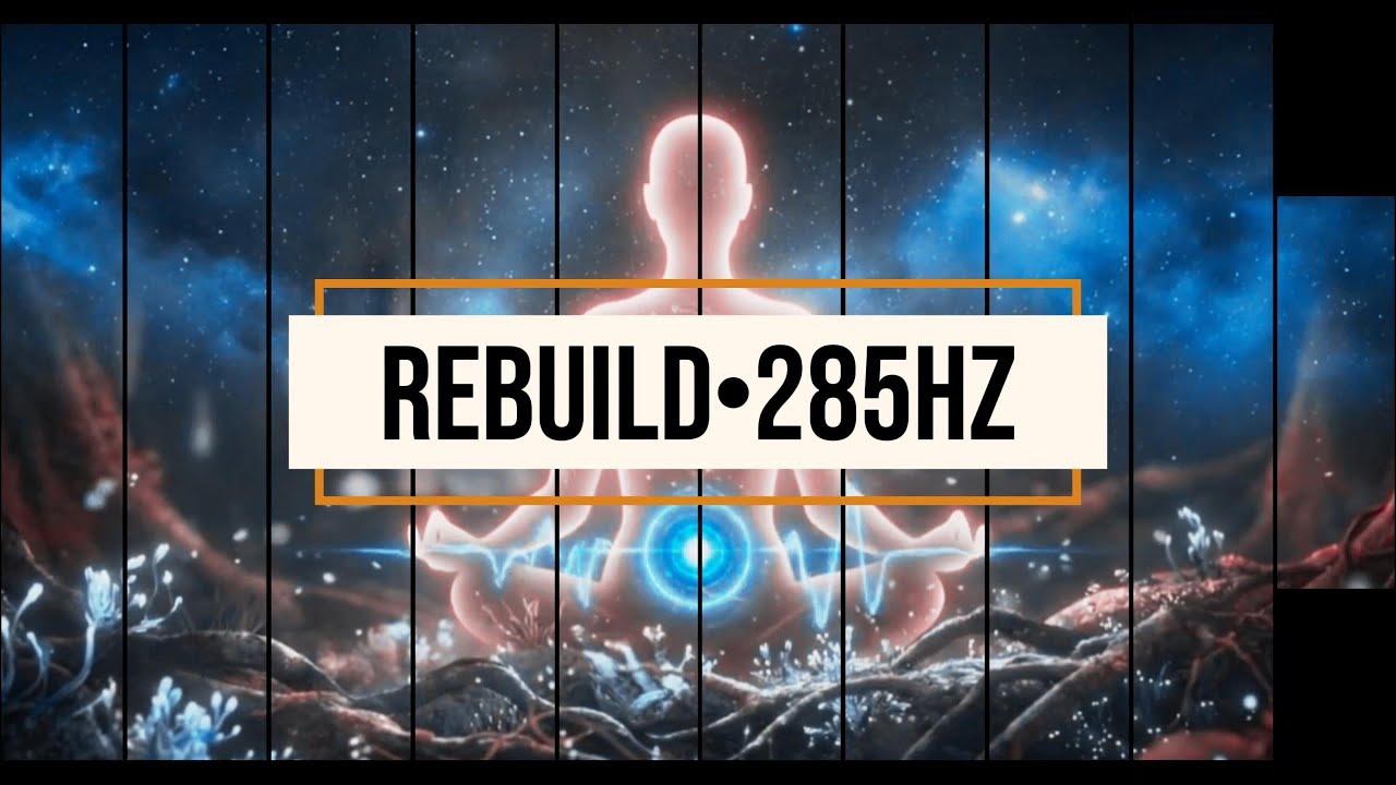 Rebuild • 285 Hz | Rapid Cell Repair & Tissue Regeneration | Official Healing Track