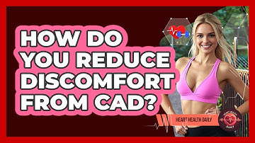 How Do You Reduce Discomfort From CAD? - Heart Health Daily