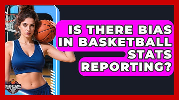 Is There Bias In Basketball Stats Reporting? - Basketball Stats Central