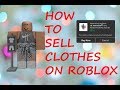 HOW TO SELL CLOTHES ON ROBLOX FOR ROBUX [working 2020 ...