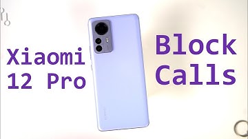 How to Block Calls on Xiaomi 12 Pro