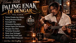 PALING ENAK DIDENGAR 🎸 Blues 2026 | Full Album Lagu Blues Penuh Rasa & Kenangan