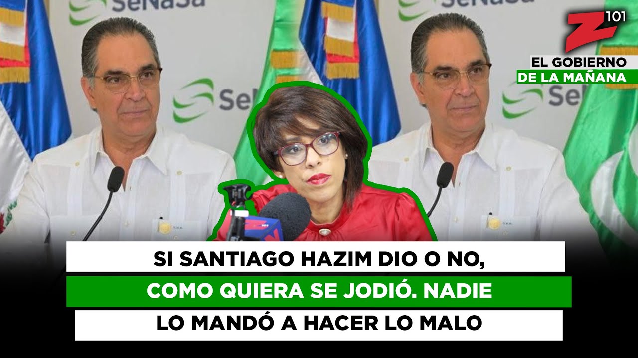 Si Santiago Hazim dio o no, como quiera se jodió. Nadie lo mandó a hacer lo malo