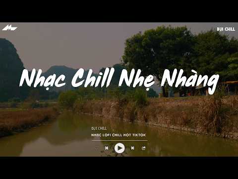 Nhạc Chill Nhẹ Nhàng - BXH Nhạc Chill TikTok Triệu View - Nhạc Lofi Chill Buồn Nhẹ Nhàng 2026