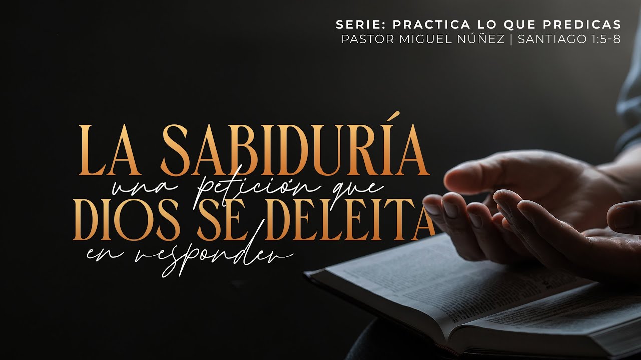 La sabiduría, una petición que Dios se deleita en responder - Pastor Miguel Núñez | La IBI
