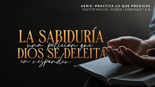 La sabiduría, una petición que Dios se deleita en responder  Pastor Miguel Núñez | La IBI