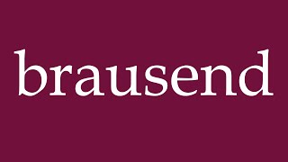 How To Pronounce Brausend Roaring Correctly In German