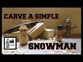 Carve a Simple Snowman -Great Start to Woodcarving Carve a Simple Snowman -Great Start to Woodcarving