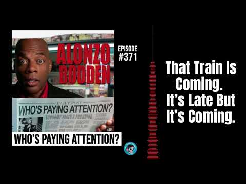 That Train Is Coming. It’s Late But It’s Coming | Alonzo Bodden: Who's Paying Attention?