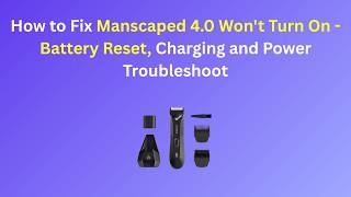 How to Fix Manscaped 4.0 Won't Turn On - Battery Reset, Charging and Power Troubleshoot