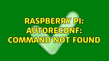 Raspberry Pi: autoreconf: command not found (2 Solutions!!)