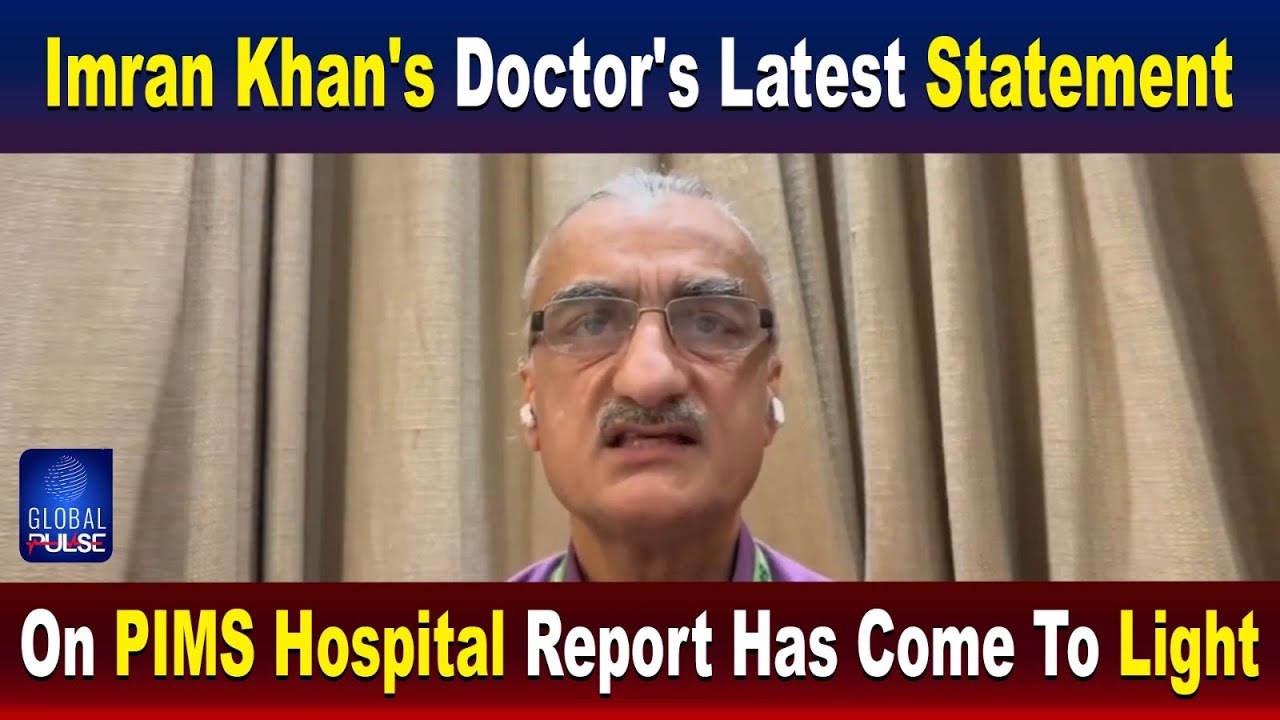Imran Khan’s Doctor Issues Fresh Statement on PIMS Hospital Report | Global Pulse