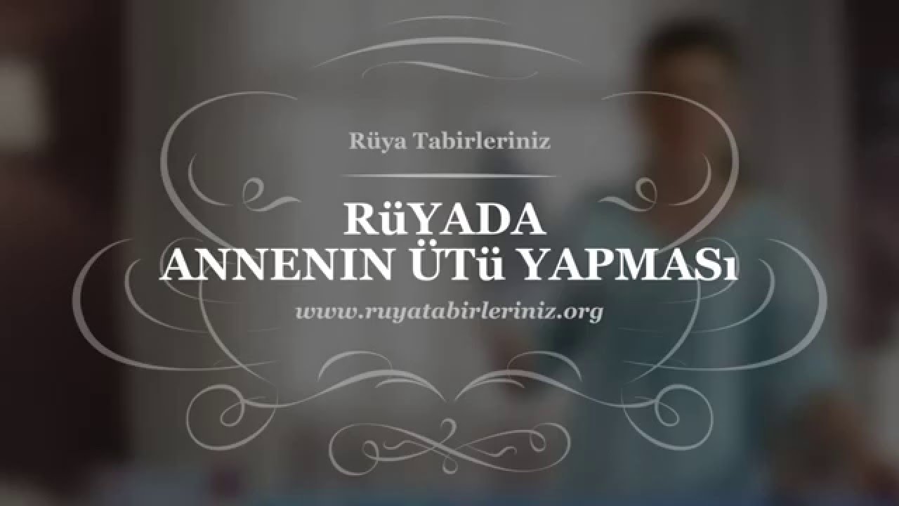 Rüyada Annenin Ütü Yapması, Görmek | Rüya Tabirleri - YouTube