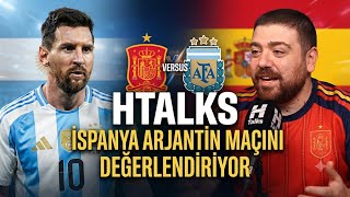 Htalks İspanya Arjantin maçını değerlendiriyor 