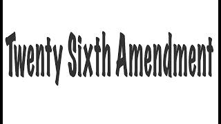 Twenty Sixth Amendment