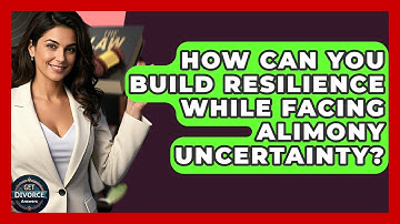 How Can You Build Resilience While Facing Alimony Uncertainty? - Get Divorce Answers