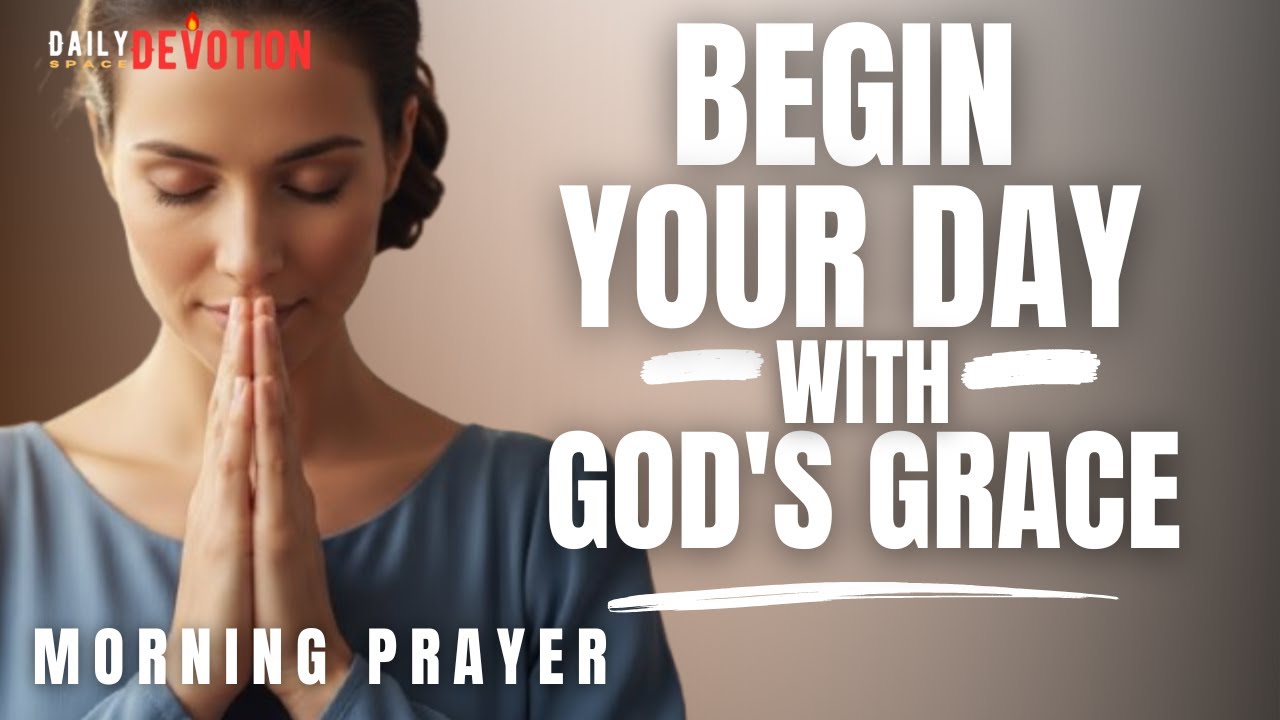 Begin Your Day With God’s Grace | Morning Prayer for Peace, Strength & Direction
