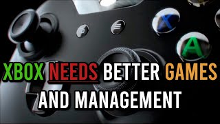 Xbox NEEDS Better Games and Management