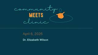 Community Meets Clinic 301. Dr. Elizabeth Wilson