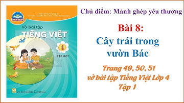 Vở bài tập Tiếng Việt - Lớp 4 Chân trời sáng tạo - Tập 1 -  Bài 8: Cây trái trong vườn Bác.