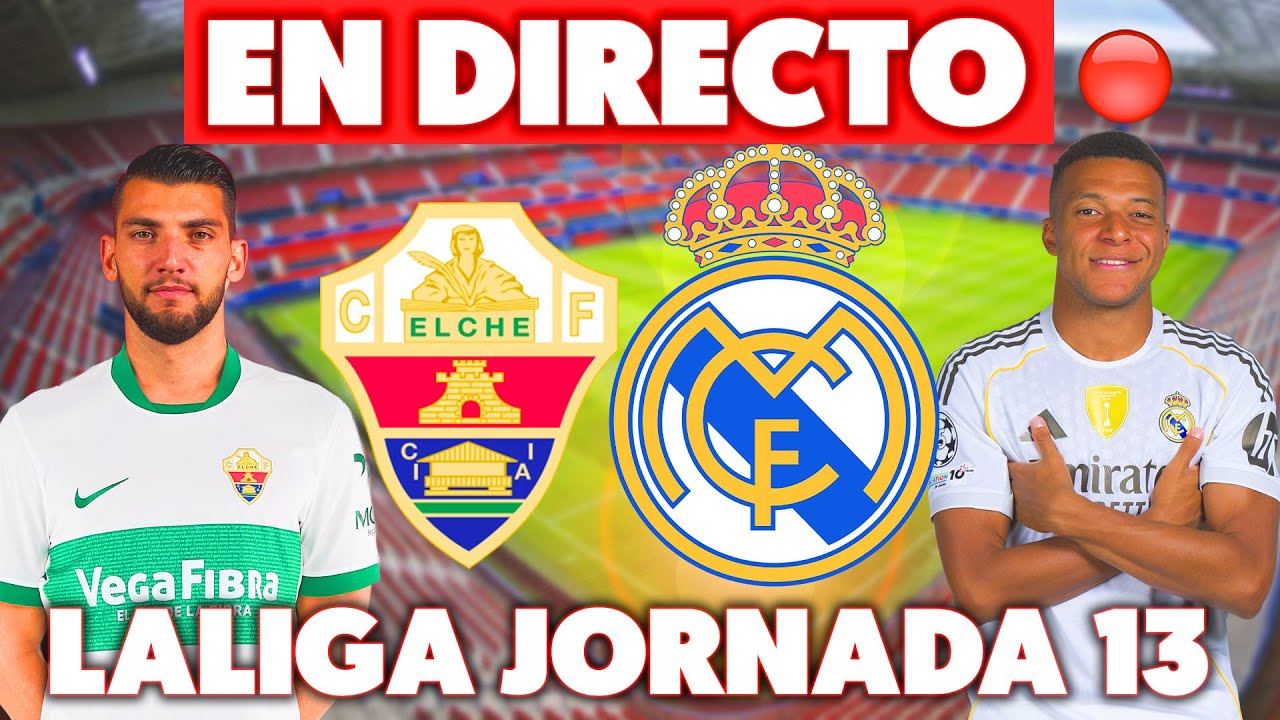 🔴ELCHE vs REAL MADRID · EN DIRECTO LALIGA · JORNADA 12 EN VIVO ...