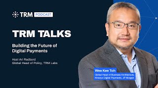TRM Talks: Building the Future of Digital Payments with JP Morgan's Wee Kee Toh