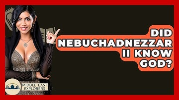 Did Nebuchadnezzar II Know God? - Middle East Explorers