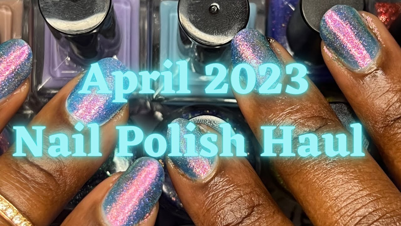 April 2023 Nail Polish Haul