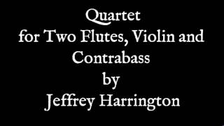 Quartet for Two Flutes, Violin and Contrabass by Jeffrey Harrington
