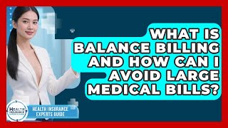 What Is Balance Billing And How Can I Avoid Large Medical Bills? - Health Insurance Experts Guide