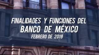Finalidades y funciones del Banco de México. Febrero de 2019