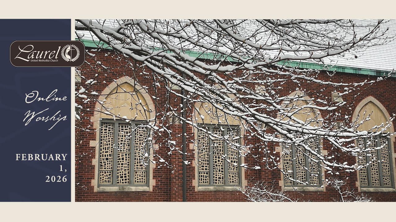 Laurel United Methodist Church: February 1, 2026 Online Worship