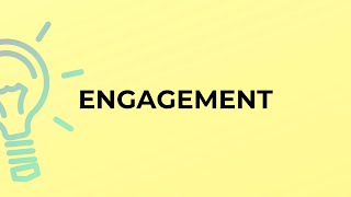 What is the meaning of the word ENGAGEMENT?