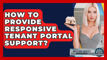 How To Provide Responsive Tenant Portal Support? - Mastering Property Management
