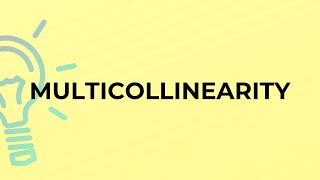 What is the meaning of the word MULTICOLLINEARITY?