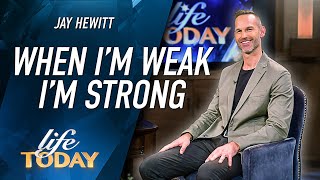 Jay Hewitt When Im Weak Im Strong Life Today