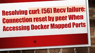 Resolving curl: (56) Recv failure: Connection reset by peer When Accessing Docker Mapped Ports