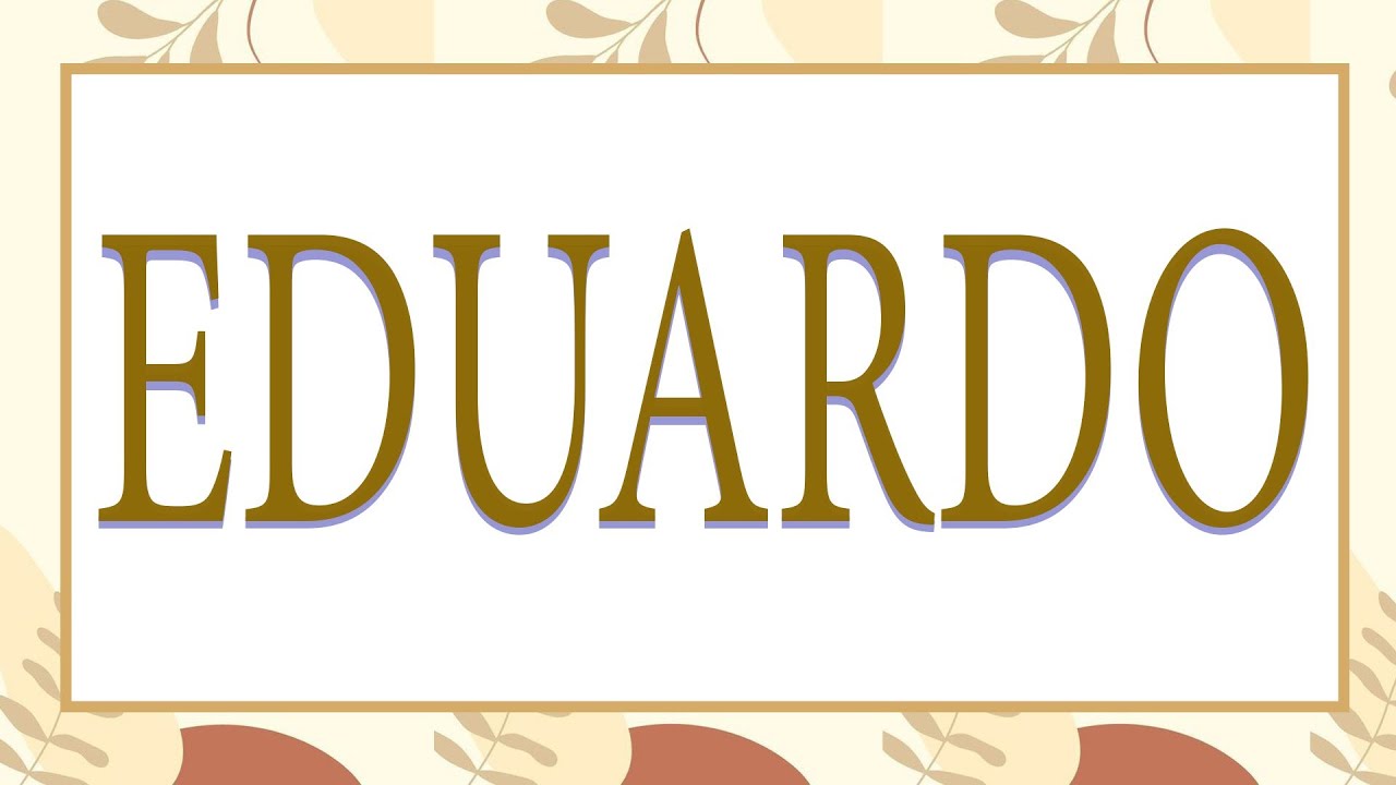 SIGNIFICADO DE EDUARDO😯 Qué significa el nombre EDUARDO EDU, DUDU