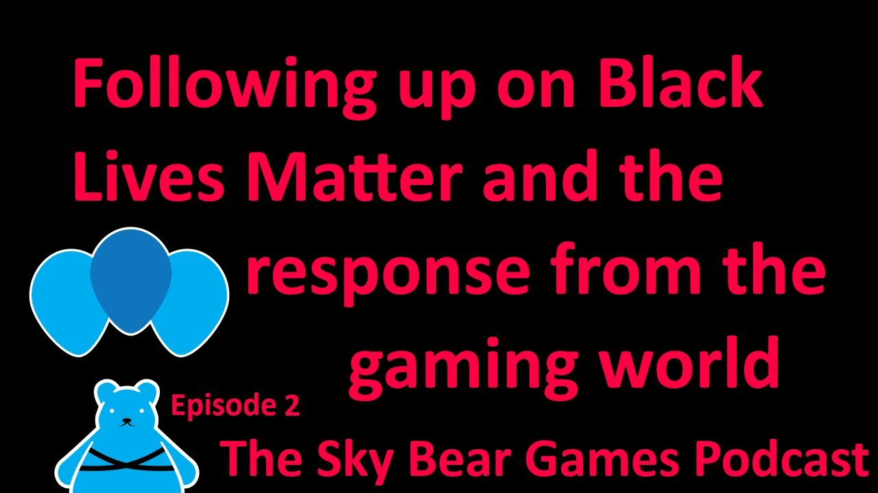 Addendum to our BLM in the gameosphere coverage || Sky Bear Games Podcast Episode 2