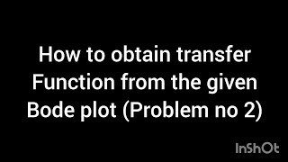 How to obtain transfer function from the given Bode plot? (Problem no 2)