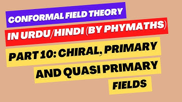 Conformal Field Theory || Part 10 || Chiral, antichiral, primary and quasi primary fields