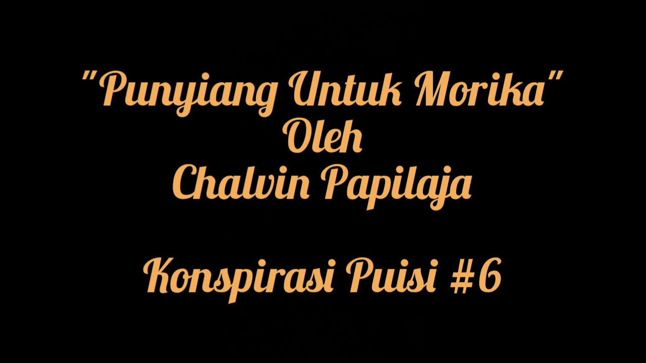 "Punyiang Untuk Morika" _Chalvin Papilaya. Konspirasi Puisi #6